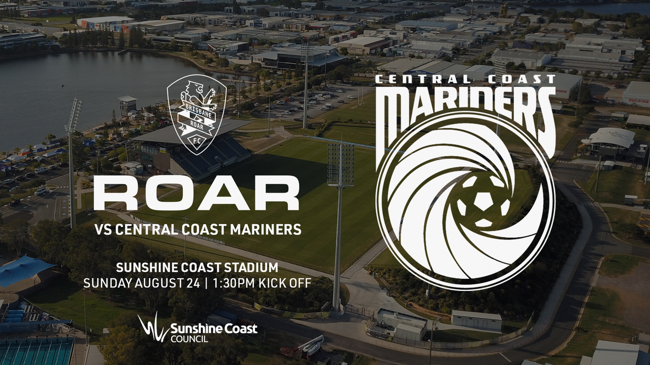 The Kawana Sports Precinct is the dark background with Brisbane Road and Central Coast Mariner logos featured. Text says Sunday August 24, 1.30pm Kick off. Sunshine Coast Council logo at the bottom.